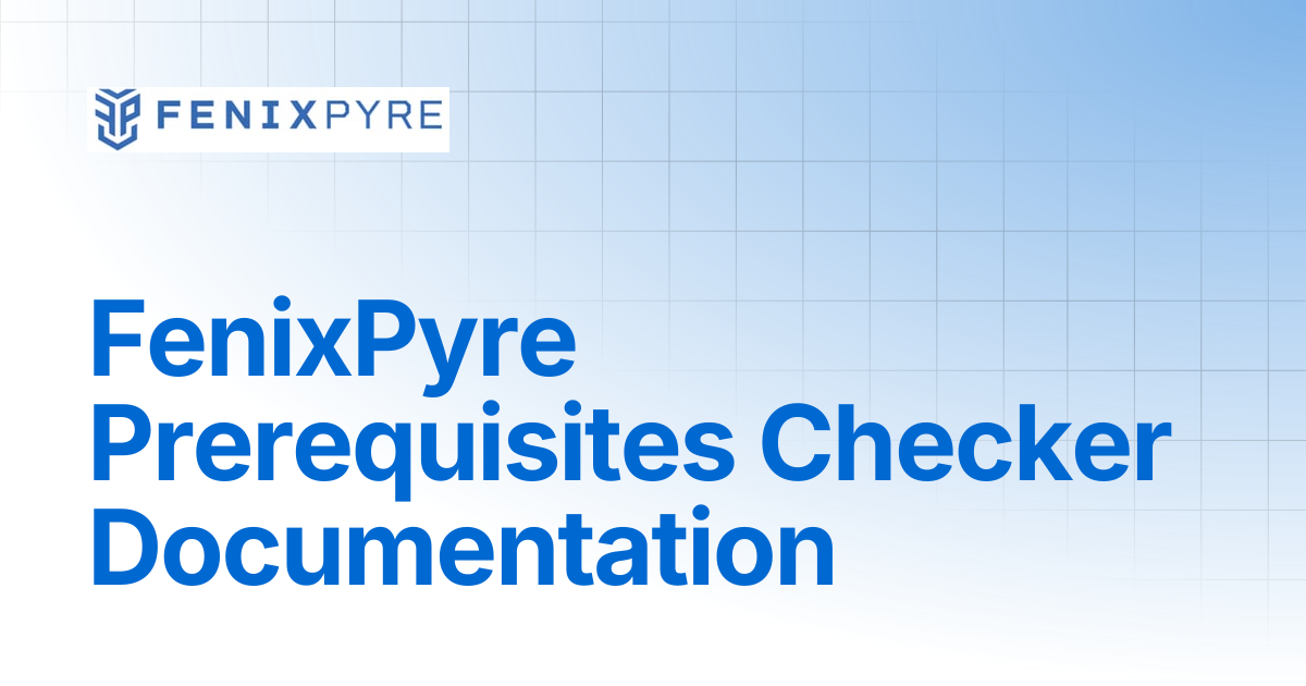 FenixPyre Prerequisites Checker Documentation | FenixPyre Docs