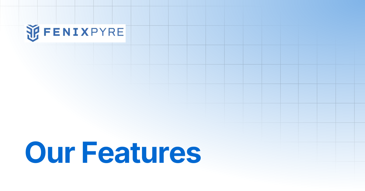 Our Features | FenixPyre Docs
